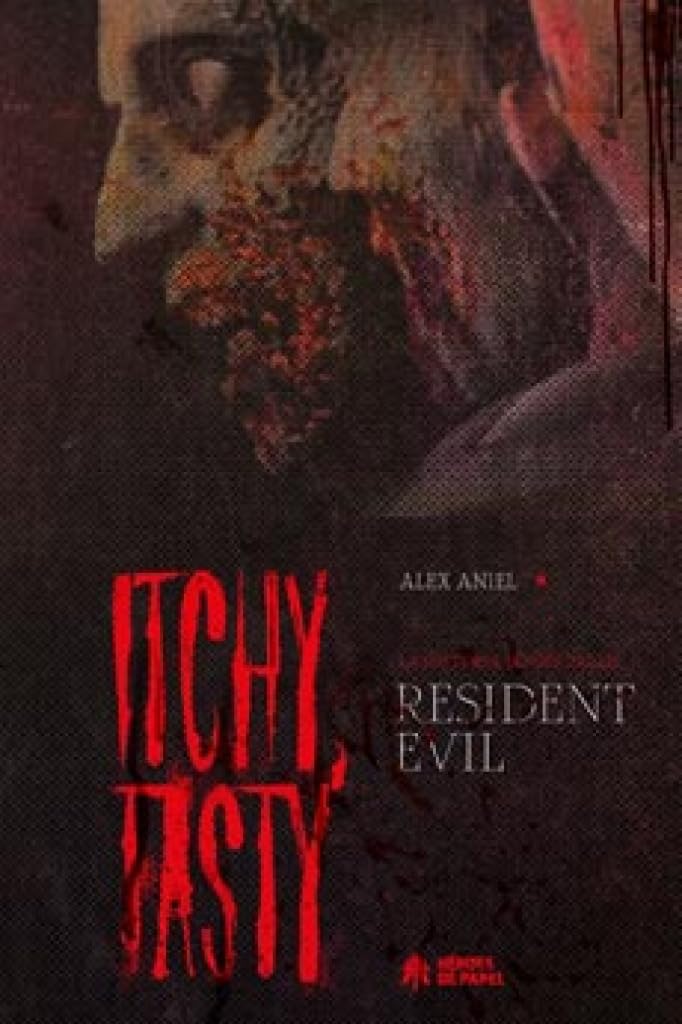 ITCHY, TASTY. LA HISTORIA NO OFICIAL DE RESIDENT EVIL - ALEX DANIEL (HÉROES DE PAPEL)