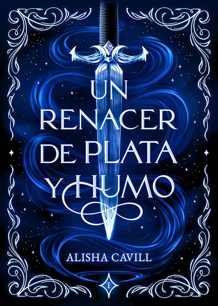UN RENACER DE PLATA Y HUMO - ALISHA CAVILL