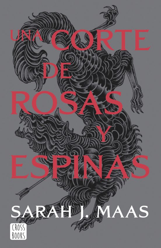 UNA CORTE DE ROSAS Y ESPINAS - SARAH J. MAAS (CROSSBOOKS)