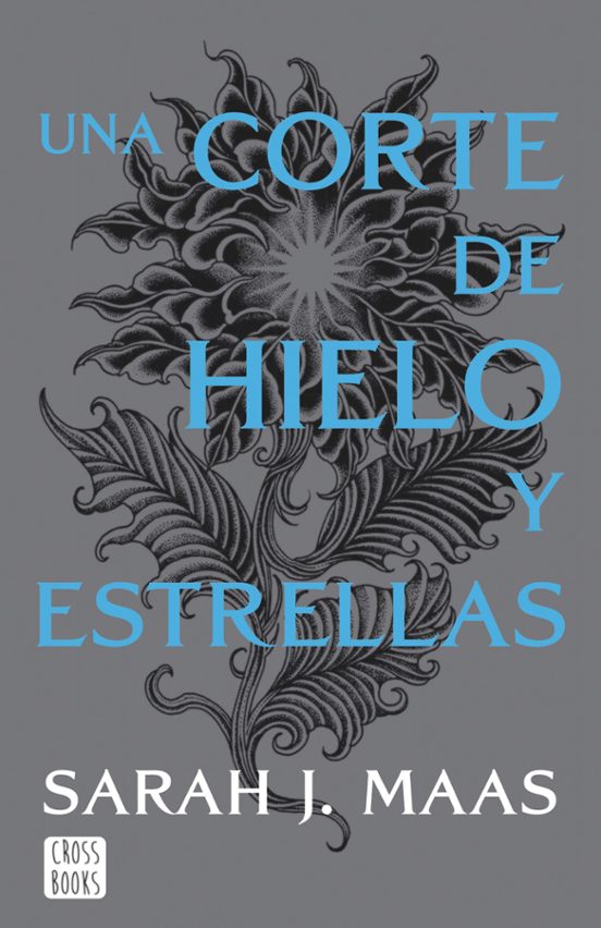 UNA CORTE DE HIELO Y ESTRELLAS - SARAH J. MAAS (CROSSBOOKS)