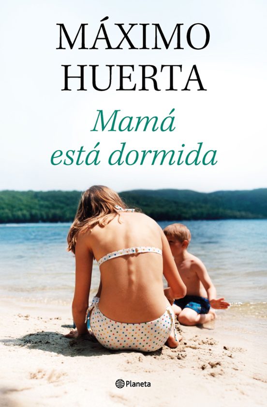 MAMÁ ESTÁ DORMIDA - MÁXIMO HUERTA (PLANETA)