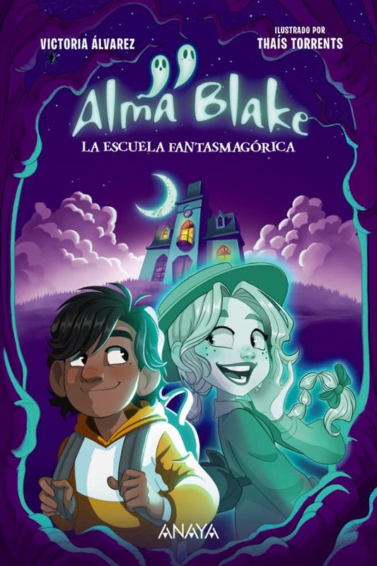 ALMA BLAKE 1: LA ESCUELA FANTASMAGÓRICA - VICTORIA ÁLVAREZ (ANAYA)