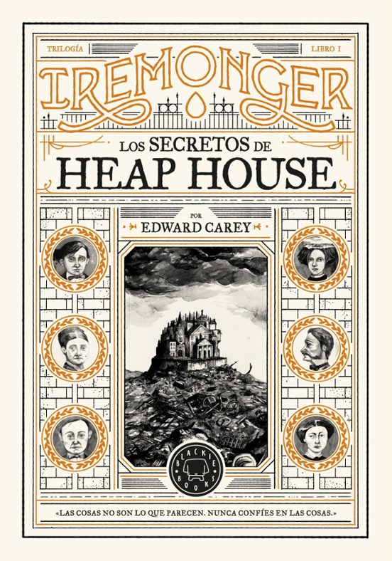 LOS SECRETOS DE HEAP HOUSE (TRILOGÍA IREMONGER 1) - Edward Carey (BLACKIE BOOKS)