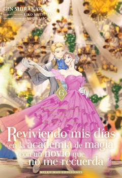 REVIVIENDO MIS DÍAS EN LA ACADEMIA DE MAGIA CON UN NOVIO QUE NO ME RECUERDA 06 - MILKY WAY EDICIONES