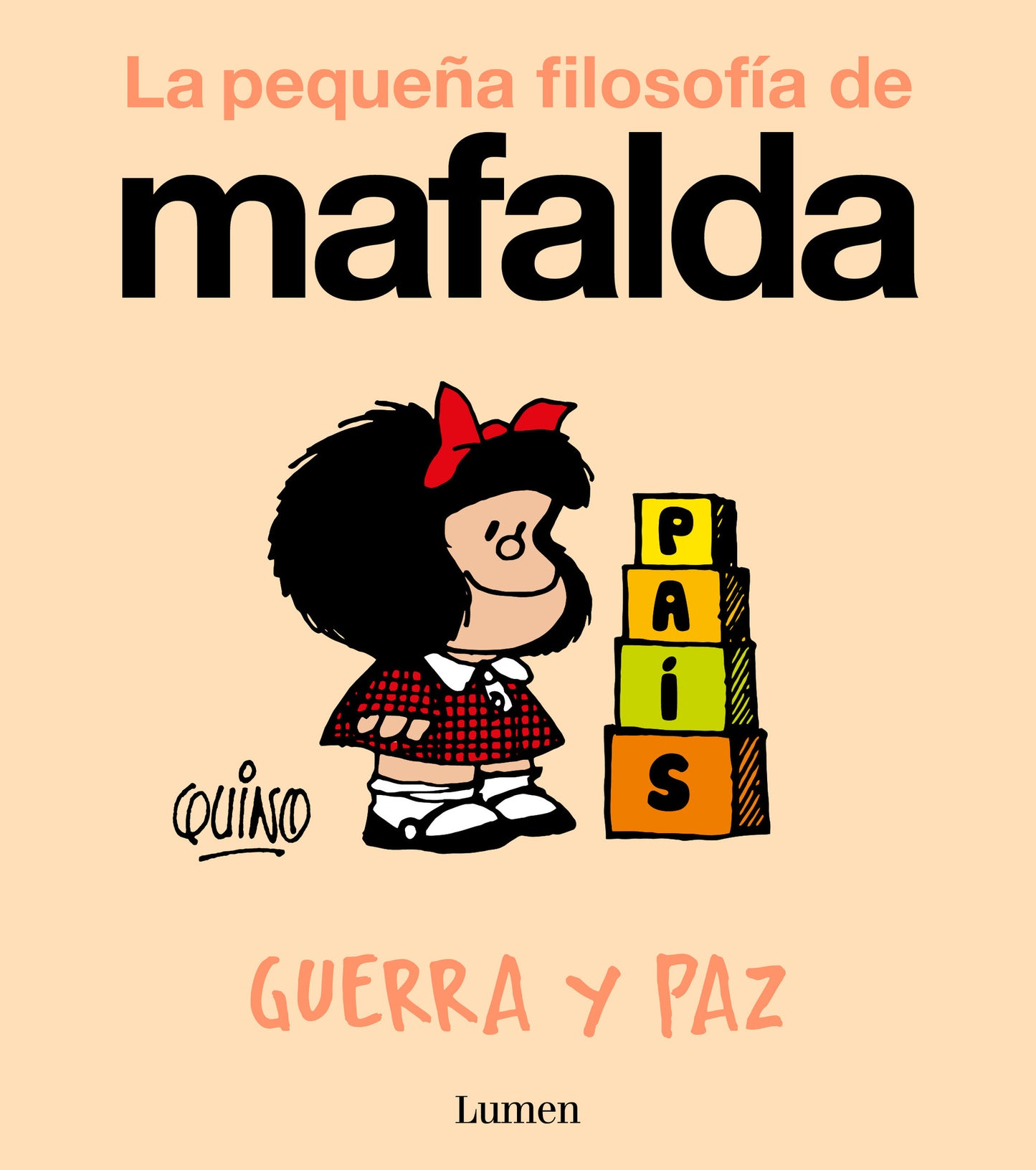 GUERRA Y PAZ (LA PEQUEÑA FILOSOFIA DE MAFALDA) - QUINO (LUMEN)