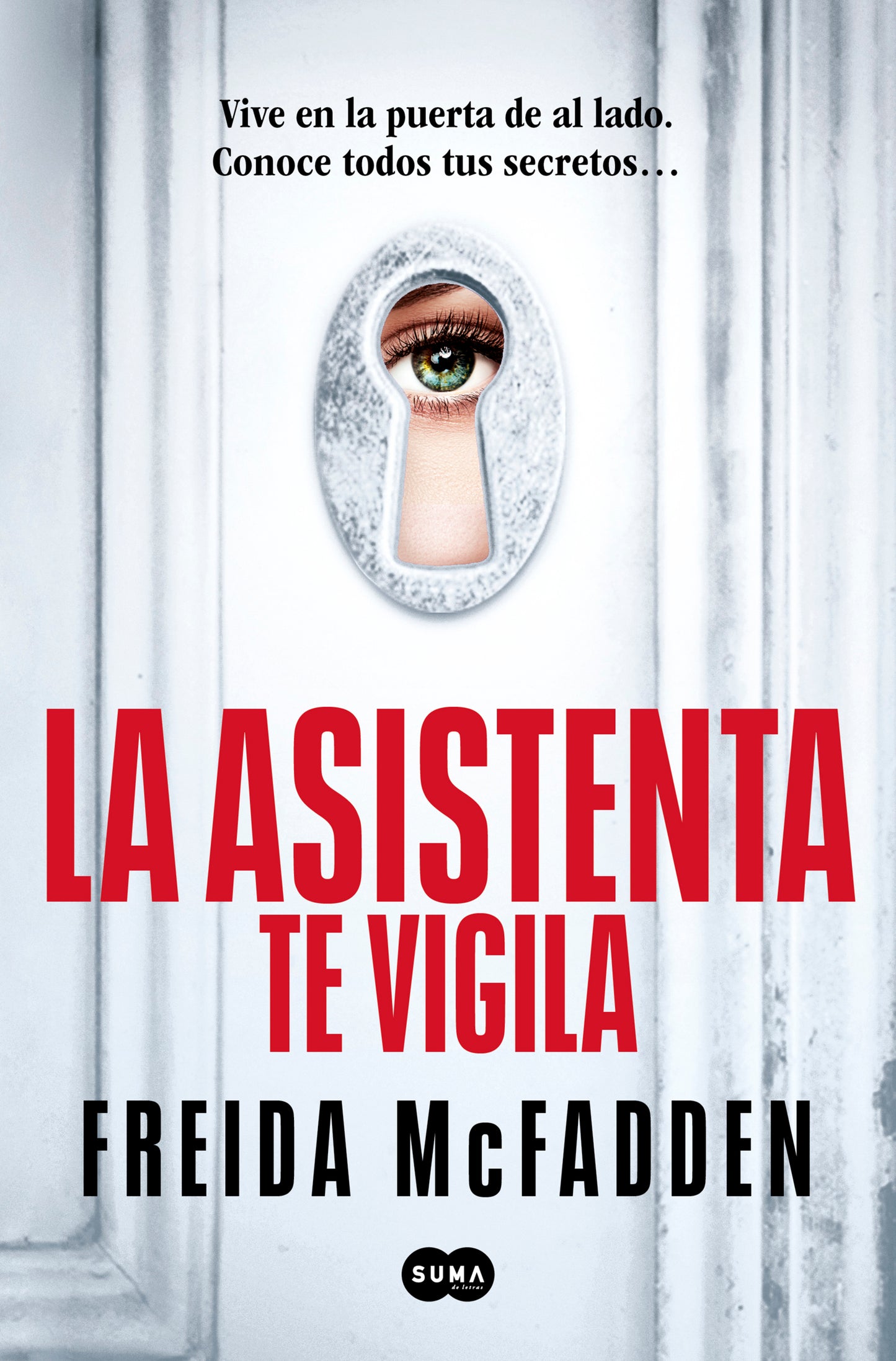 LA ASISTENTA TE VIGILA - FREIDA MCFADDEN (SUMA)