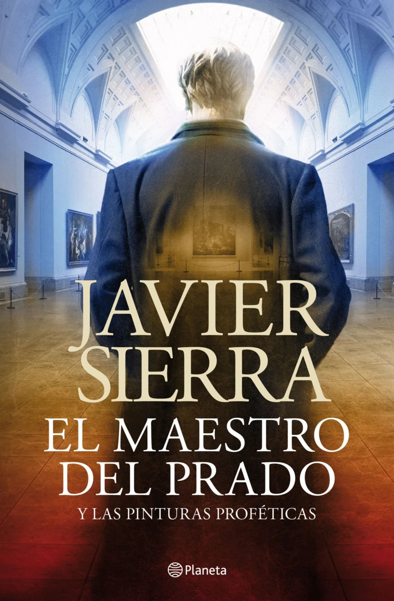 EL MAESTRO DEL PRADO Y LAS PINTURAS PROFÉTICAS - JAVIER SERRA (PLANETA)