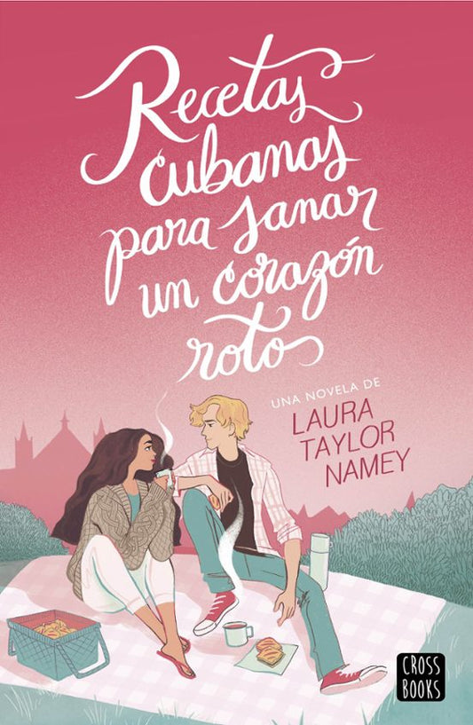 RECETAS CUBANAS PARA SANAR UN CORAZÓN ROTO - LAURA NAMEY (CROSSBOOKS)
