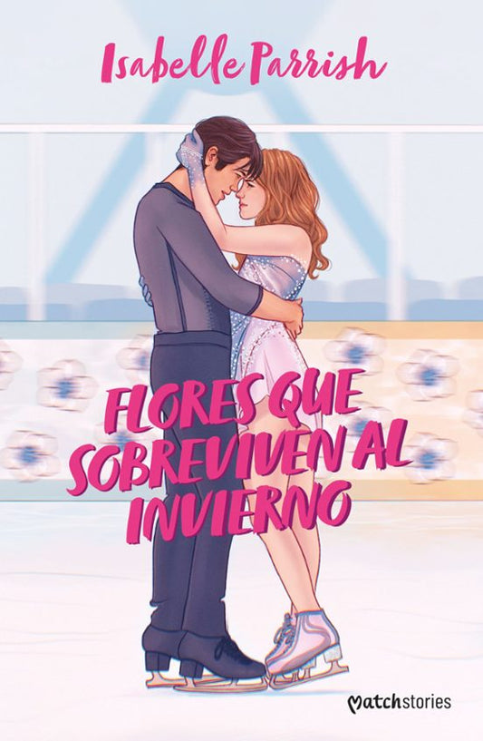 FLORES QUE SOBREVIVEN AL INVIERNO - ISABELLE PARRISH (MATCH STORIES)