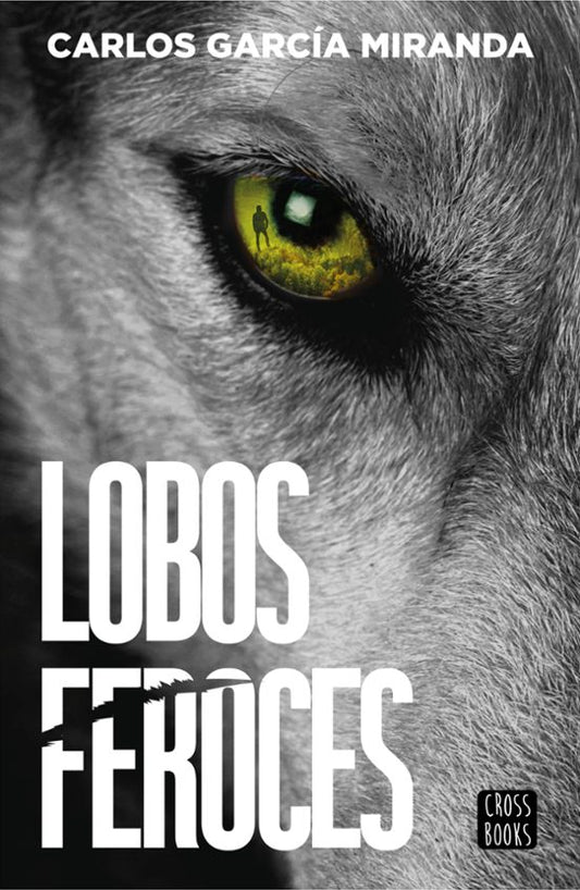 LOBOS FEROCES - Carlos García Miranda (CROSSBOOKS)