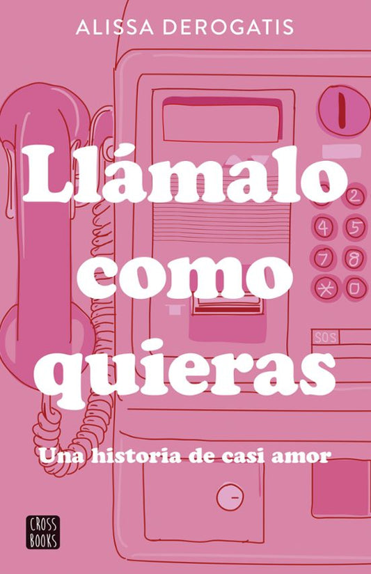 LLÁMALO COMO QUIERAS - ALISSA DEROGATIS (CROSSBOOKS)