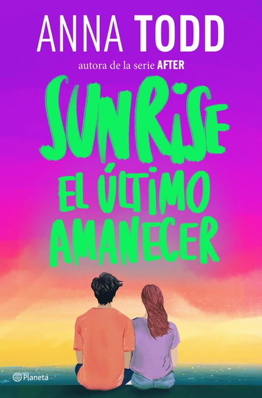 SUNRISE. EL ÚLTIMO AMANECER - Anna Todd (PLANETA)