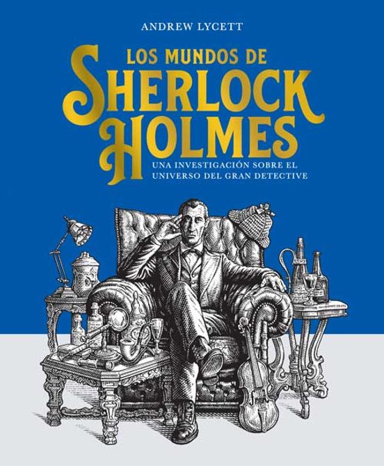 LOS MUNDOS DE SHERLOCK HOLMES - Andrew Lycett (EDITORIAL ALMA)