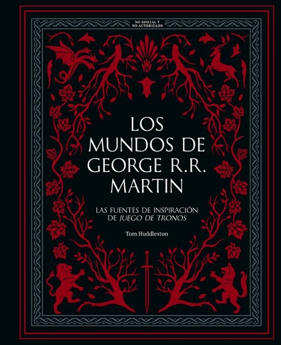 LOS MUNDOS DE GEORGE R. R. MARTIN - TOM HUDDLESTON (LUNWERG)