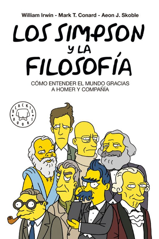 LOS SIMPSON Y LA FILOSOFIA: COMO ENTENDER EL MUNDO GRACIAS A HOMER Y COMPAÑIA - William Irwin (Blackie Books)