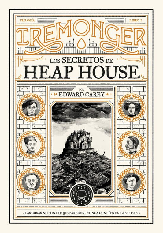 LOS SECRETOS DE HEAP HOUSE (TRILOGÍA IREMONGER 1) - Edward Carey (BLACKIE BOOKS)