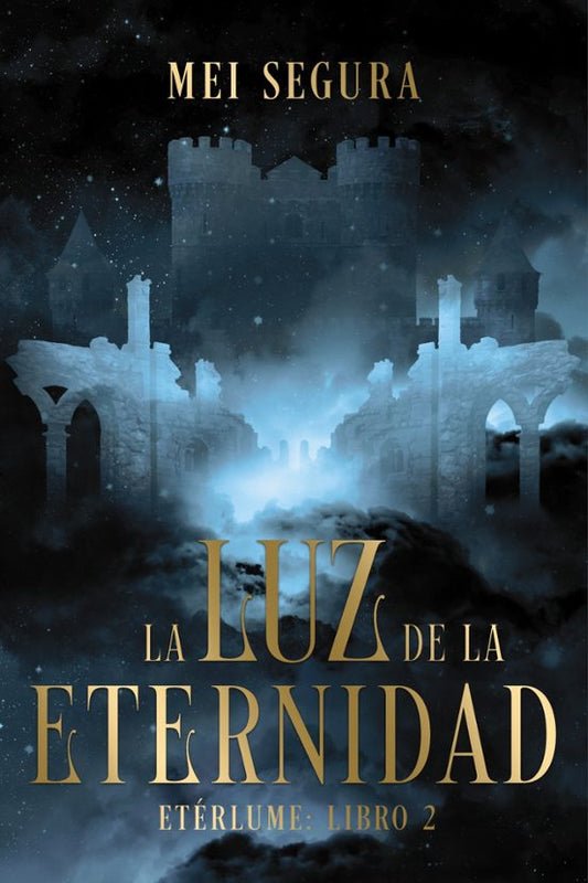 (PREVENTA) LA LUZ DE LA ETERNIDAD: ETÉRLUME LIBRO 2 - MEI SEGURA (FAERIS)