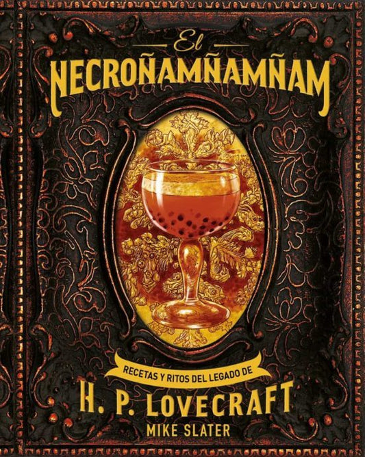 EL NECROÑAMÑAMÑAM: RECETAS Y RITOS DEL LEGADO DE H. P. LOVECRAFT - Mike Slater (EDICIONES AKAL)