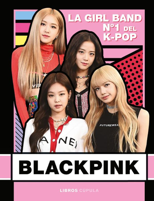 BLACKPINK. NUEVA EDICIÓN ACTUALIZADA - LIBROS CÚPULA