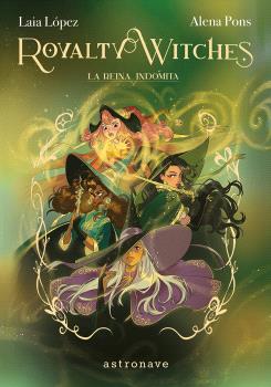 ROYALTY WITCHES 03. LA REINA INDOMITA - ASTRONAVE