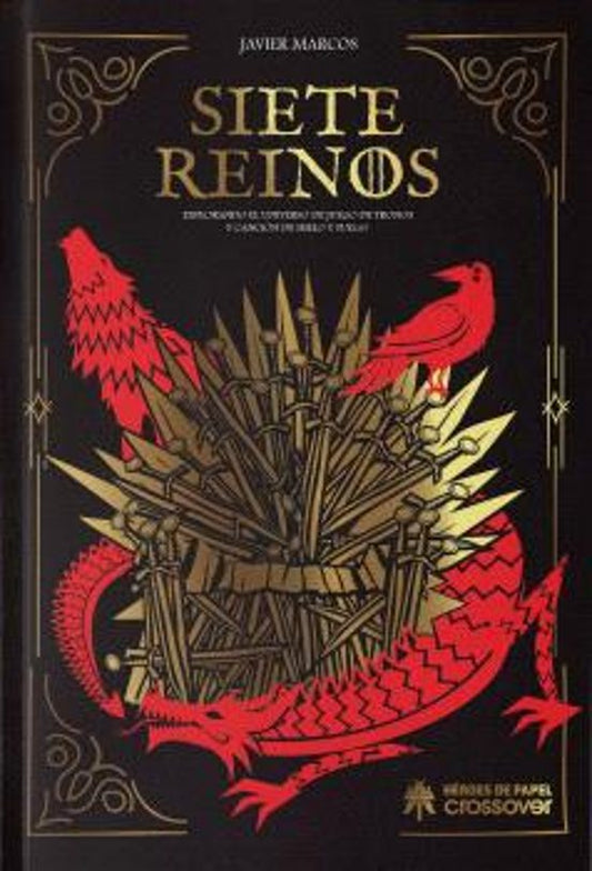 Siete reinos: Explorando el universo de Juego de Tronos y Canción de hielo y fuego - JAVIER MARCOS (HEROES DE PAPEL)
