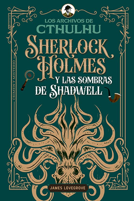 SHERLOCK HOLMES Y LAS SOMBRAS DE SHADWELL (SERIE LOS ARCHIVOS DE CTHULHU 1) - JAMES LOVEGROVE (EDITORIAL ALMA)