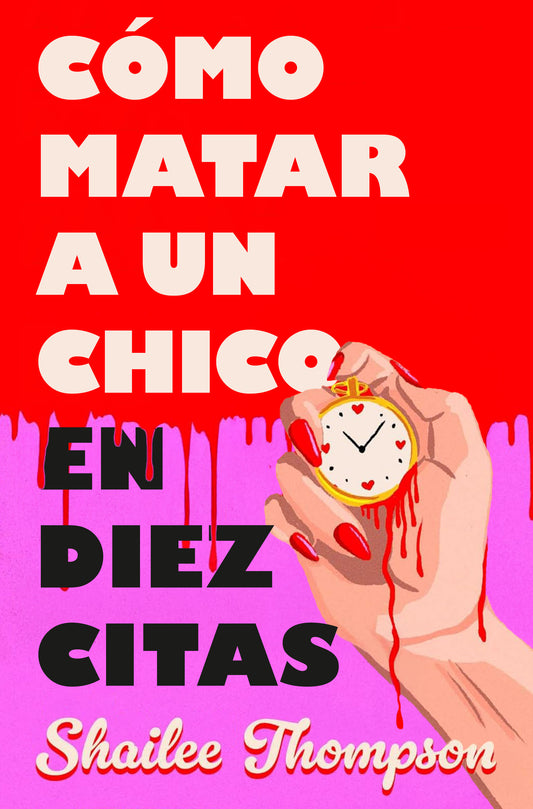 Cómo matar a un chico en diez citas - SHAILEE THOMPSON (EDICIONES B)