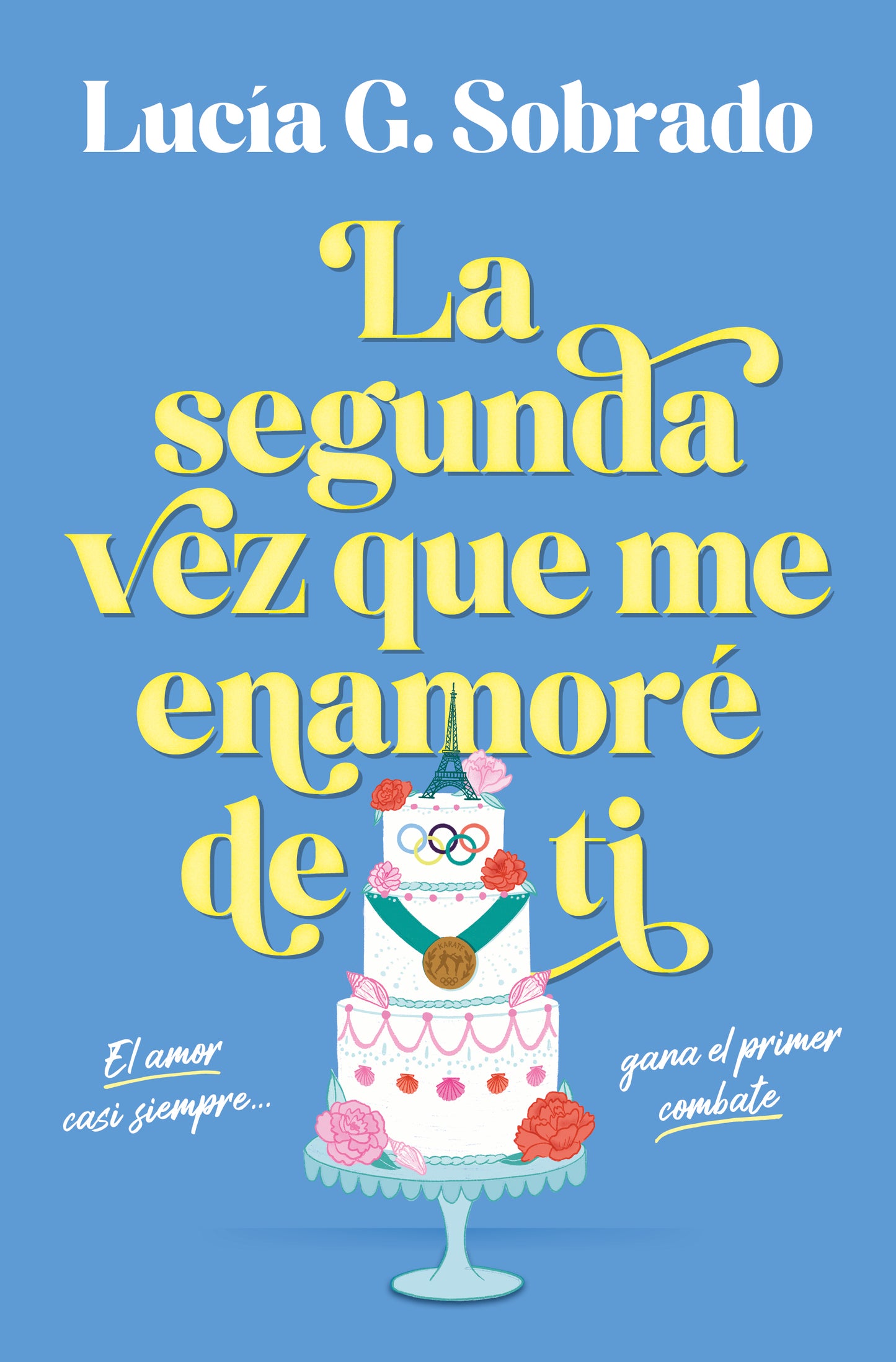 La segunda vez que me enamoré de ti - G. SOBRADO, LUCIA (EDICIONES B)