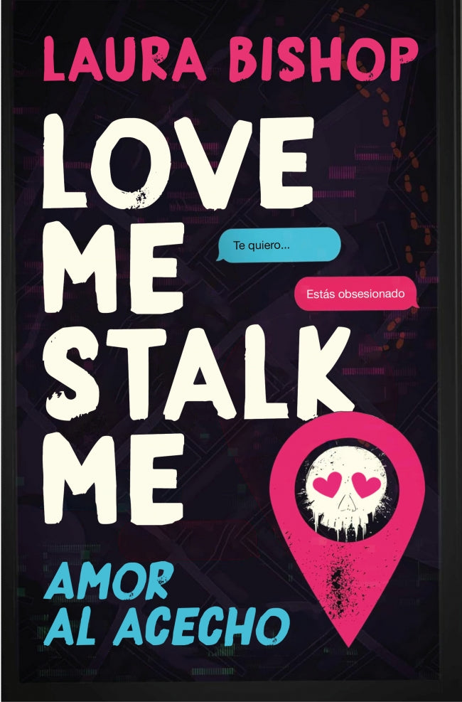 LOVE ME, STALK ME - BISHOP, LAURA (EDICIONES B)