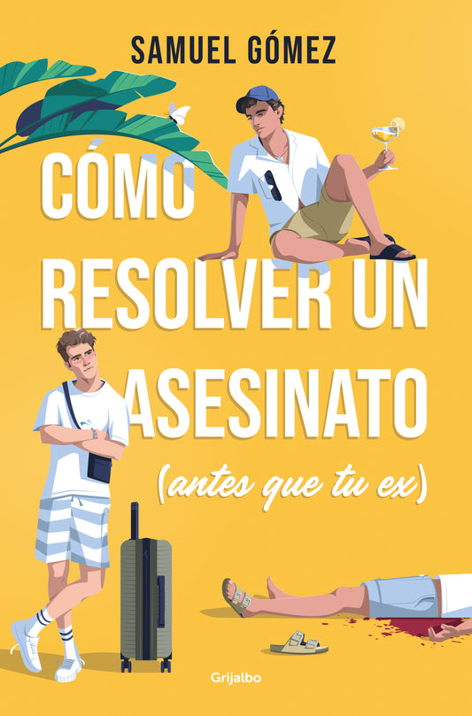 CÓMO RESOLVER UN ASESINATO (ANTES QUE TU EX) - SAMUEL GÓMEZ (GRIJALBO)
