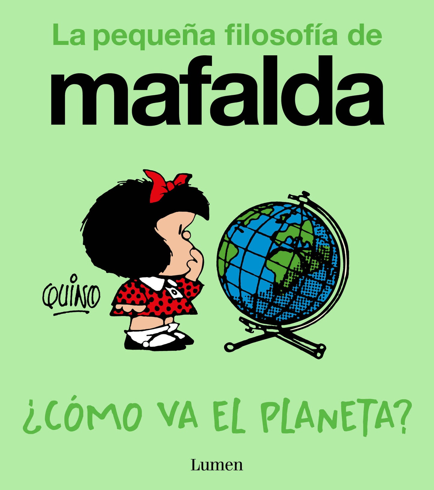 ¿COMO VA EL PLANETA? (LA PEQUEÑA FILOSOFIA DE MAFALDA) - QUINO (LUMEN)