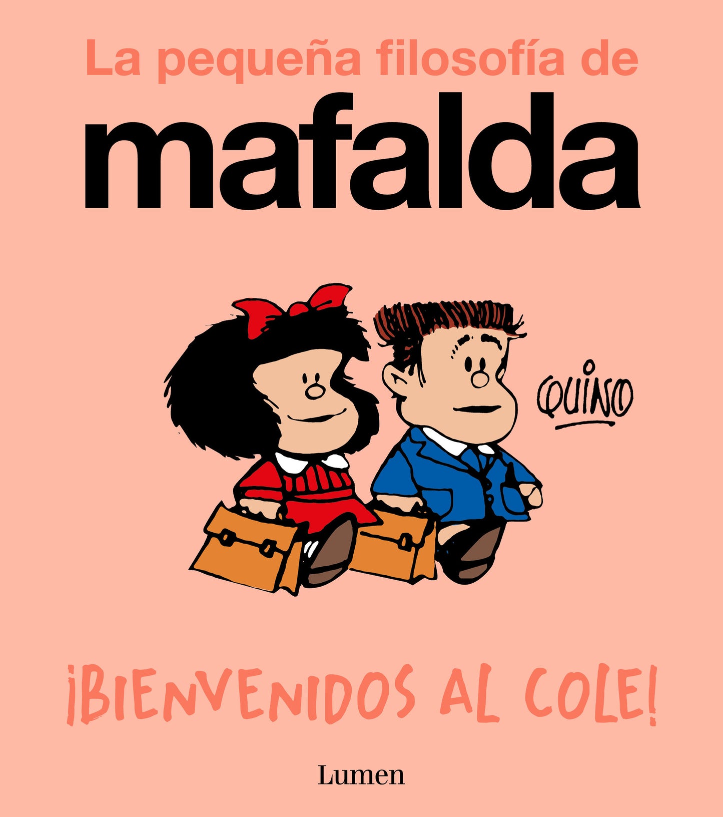 ¡BIENVENIDOS AL COLE! (LA PEQUEÑA FILOSOFIA DE MAFALDA) - QUINO (LUMEN)