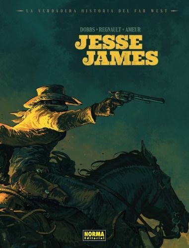 LA VERDADERA HISTORIA DEL FAR WEST: JESSE JAMES - NORMA EDITORIAL